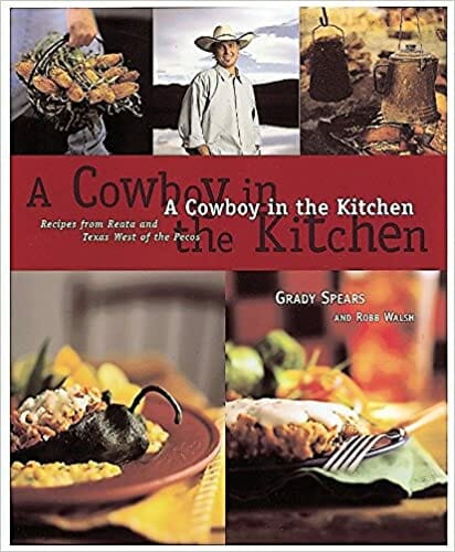 A cowboy in the kitchen, Recipes from Reata and Texas West of the Pecos