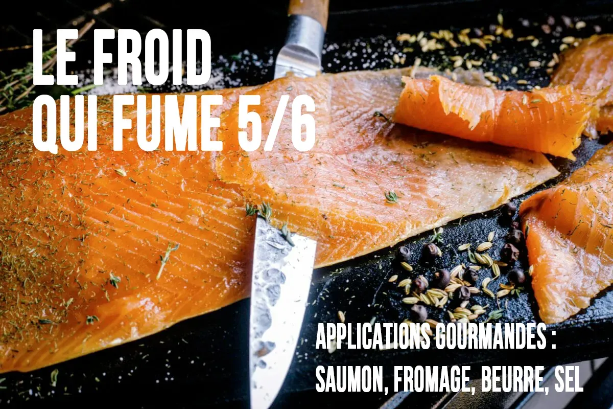 Le froid qui fume (5/6) — Applications gourmandes : saumon, fromage, beurre, sel et huile fumée